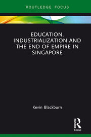 Education, Industrialization and the End of Empire in Singapore book cover