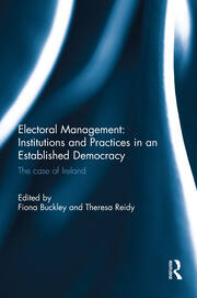 Electoral Management: Institutions and Practices in an Established Democracy: The Case of Ireland book cover