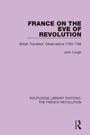 France on the Eve of Revolution: British Travellers' Observations 1763-1788 book cover
