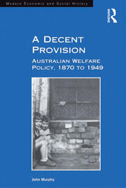 A Decent Provision: Australian Welfare Policy, 1870 to 1949 book cover