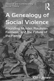 A Genealogy of Social Violence: Founding Murder, Rawlsian Fairness, and the Future of the Family book cover