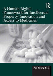 A Human Rights Framework for Intellectual Property, Innovation and Access to Medicines book cover