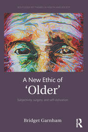 A New Ethic of 'Older': Subjectivity, surgery, and self-stylization book cover