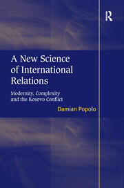 A New Science of International Relations: Modernity, Complexity and the Kosovo Conflict book cover