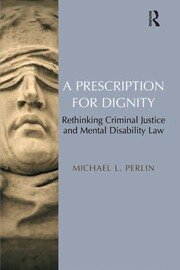 A Prescription for Dignity: Rethinking Criminal Justice and Mental Disability Law book cover
