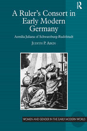 A Ruler's Consort in Early Modern Germany: Aemilia Juliana of Schwarzburg-Rudolstadt book cover
