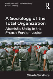 A Sociology of the Total Organization: Atomistic Unity in the French Foreign Legion book cover