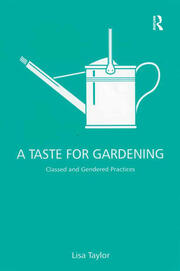 A Taste for Gardening: Classed and Gendered Practices book cover