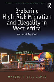 Brokering High-Risk Migration and Illegality in West Africa: Abroad at any cost book cover