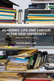 Academic Life and Labour in the New University: Hope and Other Choices book cover