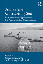 Across the Corrupting Sea: Post-Braudelian Approaches to the Ancient Eastern Mediterranean book cover