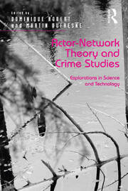 Actor-Network Theory and Crime Studies: Explorations in Science and Technology book cover