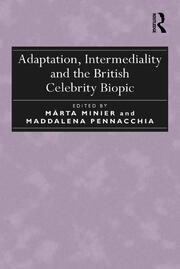 Adaptation, Intermediality and the British Celebrity Biopic book cover