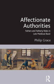 Affectionate Authorities: Fathers and Fatherly Roles in Late Medieval Basel book cover
