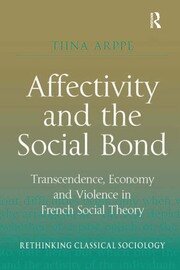 Affectivity and the Social Bond: Transcendence, Economy and Violence in French Social Theory book cover