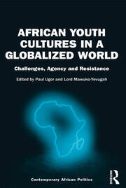 African Youth Cultures in a Globalized World: Challenges, Agency and Resistance book cover