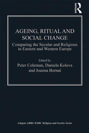 Ageing, Ritual and Social Change: Comparing the Secular and Religious in Eastern and Western Europe book cover
