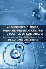 Alzheimer's Disease, Media Representations and the Politics of Euthanasia: Constructing Risk and Selling Death in an Ageing Society book cover