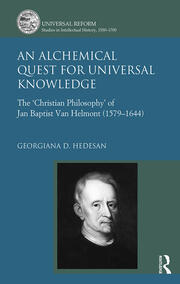 An Alchemical Quest for Universal Knowledge: The ‘Christian Philosophy’ of Jan Baptist Van Helmont (1579-1644) book cover