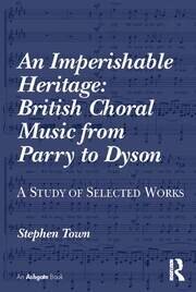 An Imperishable Heritage: British Choral Music from Parry to Dyson: A Study of Selected Works book cover