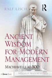 Ancient Wisdom for Modern Management: Machiavelli at 500 book cover
