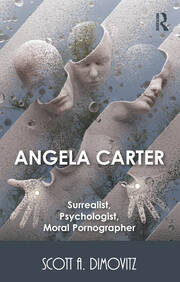 Angela Carter: Surrealist, Psychologist, Moral Pornographer book cover
