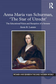 Anna Maria van Schurman, 'The Star of Utrecht': The Educational Vision and Reception of a Savante book cover