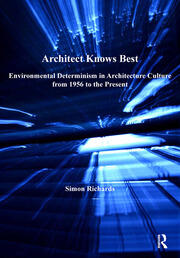 Architect Knows Best: Environmental Determinism in Architecture Culture from 1956 to the Present book cover