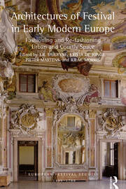Architectures of Festival in Early Modern Europe: Fashioning and Re-fashioning Urban and Courtly Space book cover