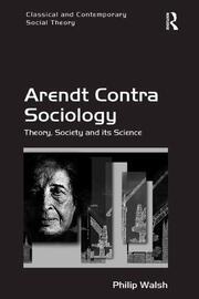 Arendt Contra Sociology: Theory, Society and its Science book cover