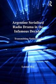 Argentine Serialised Radio Drama in the Infamous Decade, 1930–1943: Transmitting Nationhood book cover