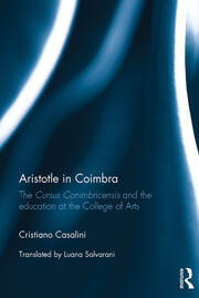 Aristotle in Coimbra: The Cursus Conimbricensis and the education at the College of Arts book cover