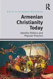 Armenian Christianity Today: Identity Politics and Popular Practice book cover