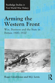 Arming the Western Front: War, Business and the State in Britain 1900–1920 book cover