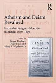 Atheism and Deism Revalued: Heterodox Religious Identities in Britain, 1650-1800 book cover