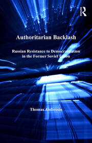 Authoritarian Backlash: Russian Resistance to Democratization in the Former Soviet Union book cover