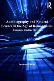 Autobiography and Natural Science in the Age of Romanticism: Rousseau, Goethe, Thoreau book cover