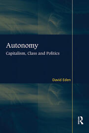 Autonomy: Capitalism, Class and Politics book cover