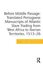 Before Middle Passage: Translated Portuguese Manuscripts of Atlantic Slave Trading from West Africa to Iberian Territories, 1513-26 book cover