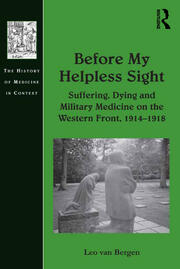 Before My Helpless Sight: Suffering, Dying and Military Medicine on the Western Front, 1914–1918 book cover