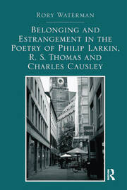Belonging and Estrangement in the Poetry of Philip Larkin, R.S. Thomas and Charles Causley book cover