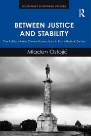 Between Justice and Stability: The Politics of War Crimes Prosecutions in Post-Miloševic Serbia book cover