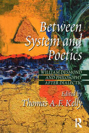Between System and Poetics: William Desmond and Philosophy after Dialectic book cover