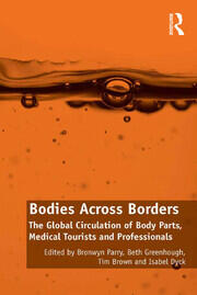 Bodies Across Borders: The Global Circulation of Body Parts, Medical Tourists and Professionals book cover