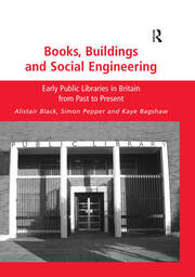 Books, Buildings and Social Engineering: Early Public Libraries in Britain from Past to Present book cover