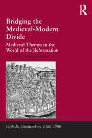 Bridging the Medieval-Modern Divide: Medieval Themes in the World of the Reformation book cover