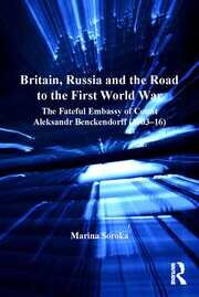 Britain, Russia and the Road to the First World War: The Fateful Embassy of Count Aleksandr Benckendorff (1903–16) book cover