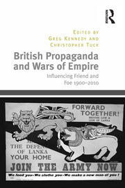 British Propaganda and Wars of Empire: Influencing Friend and Foe 1900–2010 book cover