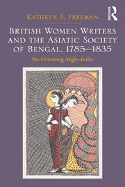 British Women Writers and the Asiatic Society of Bengal, 1785-1835: Re-Orienting Anglo-India book cover