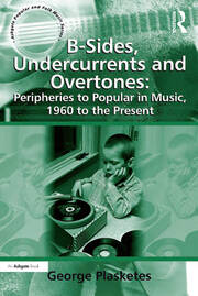 B-Sides, Undercurrents and Overtones: Peripheries to Popular in Music, 1960 to the Present book cover